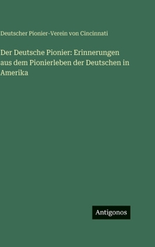 Der Deutsche Pionier: Erinnerungen aus dem Pionierleben der Deutschen in Amerika