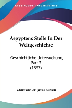 Paperback Aegyptens Stelle In Der Weltgeschichte: Geschichtliche Untersuchung, Part 3 (1857) [German] Book