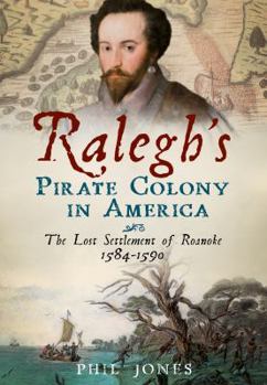 Paperback Ralegh's Pirate Colony in America: The Lost Settlement of Roanoke 1584-1590 Book