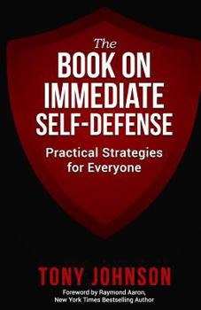 Paperback The Book on Immediate Self Defense: Practical Strategies for Everyone Book
