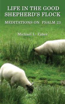 Paperback Life in the Good Shepherd's Flock: Meditations on Psalm 23 Book