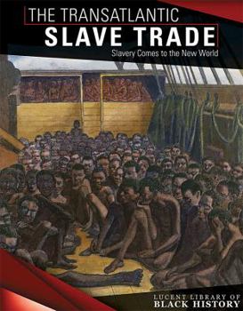 The Transatlantic Slave Trade: Slavery Comes to the New World - Book  of the Lucent Library of Black History