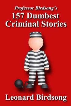 Paperback Professor Birdsong's 157 Dumbest Criminal Stories Book