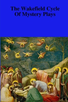 Paperback The Towneley Cycle Of The Mystery Plays (Or The Wakefield Cycle): Thirty-Two Pageants Book