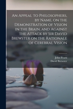 Paperback An Appeal to Philosophers, by Name, on the Demonstration of Vision in the Brain, and Against the Attack by Sir David Brewster on the Rationale of Cere Book