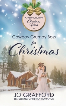 Cowboy Grumpy Boss for Christmas (A Very Country Christmas Wish) - Book #6 of the A Very Country Christmas Wish