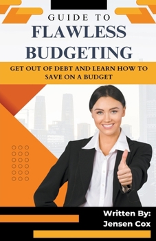 Paperback Guide to Flawless Budgeting: Get Out of Debt and Learn How to Save on a Budget Book
