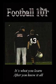Paperback Football 101: It's What You Learn After You Know It All. Book