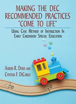 Paperback Making the Dec Recommended Practices Come to Life: Using Case Method of Instruction in Early Childhood Special Education Book