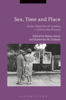 Paperback Sex, Time and Place: Queer Histories of London, c.1850 to the Present Book