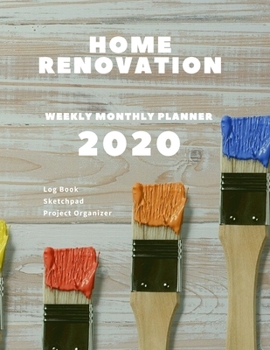 2020 Weekly and Monthly Planner Home Renovation: Jan 1, 2020 to Dec 31, 2020: Weekly, Monthly Planner + Calendar Views 8.5 x 11 in Log book, Sketchpad, Project Organizer for Remodeling and Home Improv