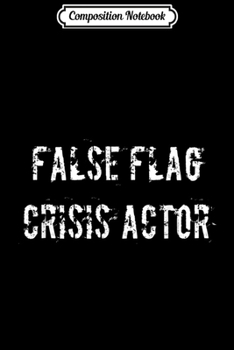 Paperback Composition Notebook: False Flag Crisis Actor Journal/Notebook Blank Lined Ruled 6x9 100 Pages Book