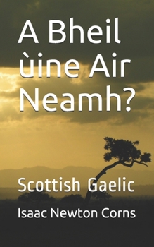 A Bheil ùine Air Neamh?: Scottish Gaelic (Scots Gaelic Edition)