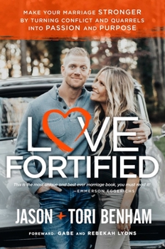 Hardcover Love Fortified: Make Your Marriage Stronger by Turning Conflict and Quarrels Into Passion and Purpose Book