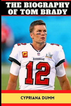Paperback Tom Brady's Biography: Life, Career, and Accomplishments of the NFL Quarterback Book
