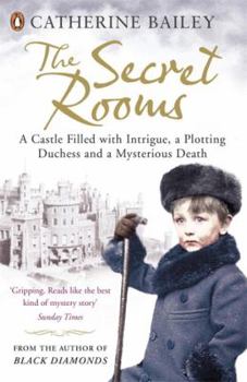 The Secret Rooms: A True Story of a Haunted Castle, a Plotting Duchess, and a Family Secret