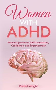 Paperback Women with ADHD: Women's Journey to Self-Compassion, Confidence, and Empowerment Book