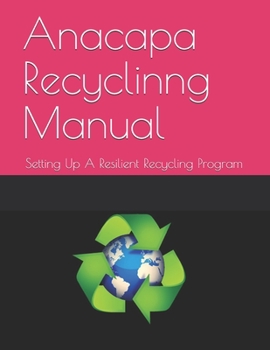 Paperback Anacapa Recycling Manual: Establishing A Sustainable And Resilient Recycling Program Book