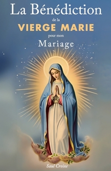 Paperback La Bénédiction de la Vierge Marie pour mon Mariage [French] Book