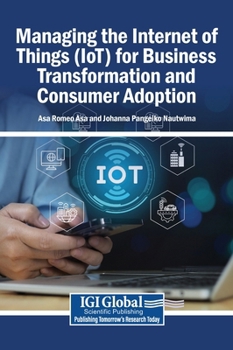 Hardcover Managing the Internet of Things (IoT) for Business Transformation and Consumer Adoption Book