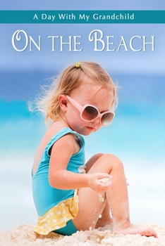 On the Beach: Short and Simple Large-Print Senior Fiction with Full-Color Illustrations for Alzheimer’s Patients and Seniors with Dementia (A Day with My Grandchild)