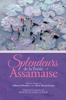 Paperback Splendeurs de La Poesie Assamaise: Poemes Choisis de Nilmani Phookan Et de Hiren Bhattacharyya Traduit de L'Assamais Par Binod Kumar Gogoi [French] Book