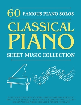 60 Famous Piano Solos: PIANO SHEET MUSIC COLLECTION (Classical Piano Sheet Music) (1)