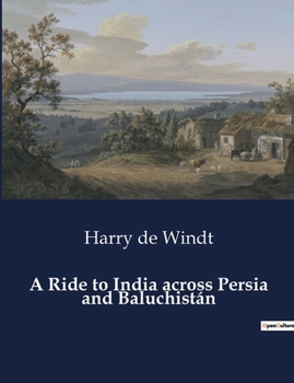 Paperback A Ride to India across Persia and Baluchistán: A Journey through Persia and Baluchistán to India Book