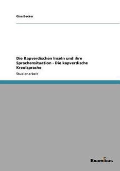 Paperback Die Kapverdischen Inseln und ihre Sprachensituation - Die kapverdische Kreolsprache [German] Book