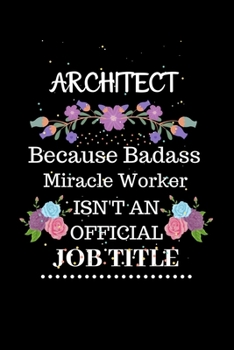 Paperback Architect Because Badass Miracle Worker Isn't an Official Job Title: Lined Journal Notebook Gift for Architect. Notebook / Diary / Thanksgiving & Chri Book