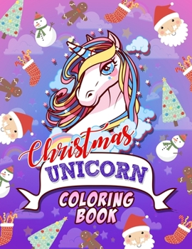 Christmas Unicorn Coloring Book: Ultimate Unicorn and Christmas Coloring Book.