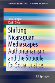 Paperback Shifting Nicaraguan Mediascapes: Authoritarianism and the Struggle for Social Justice Book