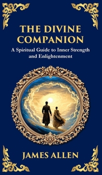 The Divine Companion: A Spiritual Guide to Inner Strength and Enlightenment (Deluxe Hardbound Edition)