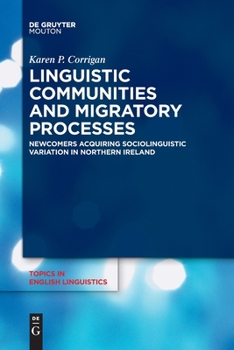 Paperback Linguistic Communities and Migratory Processes: Newcomers Acquiring Sociolinguistic Variation in Northern Ireland Book