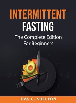 Hardcover Intermittent Fasting: The Complete Edition For Beginners Book