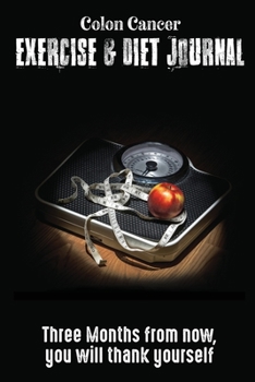 Colon Cancer Exercise & Diet Journal: Daily Food and Weight Loss Diary (6x9), 3 Month Tracking Meals Planner Fitness Personal Activity Tracker, 13 Week Food Planner