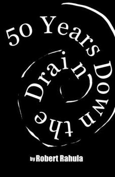 Paperback 50 Years Down the Drain: The Collected Portilla Poems of Robert Rahula Book
