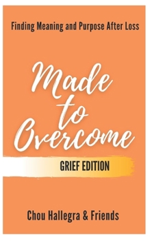 Paperback Made to Overcome - Grief Edition: Finding Meaning and Purpose After Loss Book