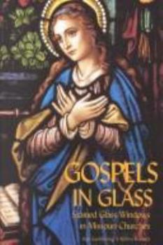 Paperback Gospels in Glass: Stained Glass Windows in Missouri Churches Book