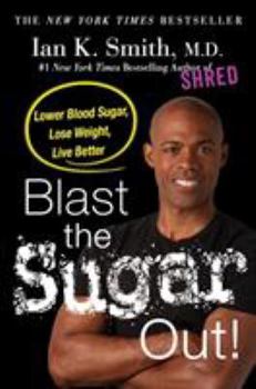 Hardcover Blast the Sugar Out!: Lower Blood Sugar, Lose Weight, Live Better Book