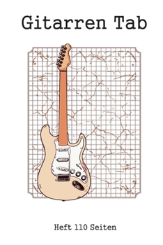 Gitarren Tab Heft 110 Seiten: 6x9 Gitarre Tabulatur Block I Geschenk Heft I Notizbuch I Notenheft I E Tab Grifftabelle I Noten Instrumental ... für Gitarrenspieler (German Edition)