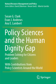 Policy Sciences and the Human Dignity Gap: Problem Solving for Citizens and Leaders (Natural Resource Management and Policy)