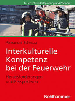 Paperback Interkulturelle Kompetenz Bei Der Feuerwehr: Herausforderungen Und Perspektiven [German] Book