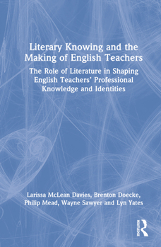 Hardcover Literary Knowing and the Making of English Teachers: The Role of Literature in Shaping English Teachers' Professional Knowledge and Identities Book