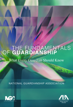 Paperback The Fundamentals of Guardianship: What Every Guardian Should Know: What Every Guardian Should Know Book