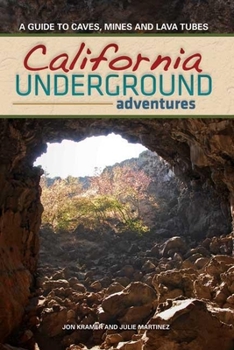 Paperback California Underground: A Guide to Caves, Mines and Lava Tubes Book