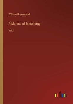 Paperback A Manual of Metallurgy: Vol. I Book