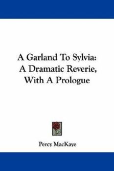 A Garland To Sylvia: A Dramatic Reverie