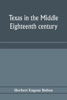 Paperback Texas in the middle eighteenth century; studies in Spanish colonial history and administration Book