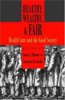 Hardcover Healthy, Wealthy, & Fair: Health Care and the Good Society Book